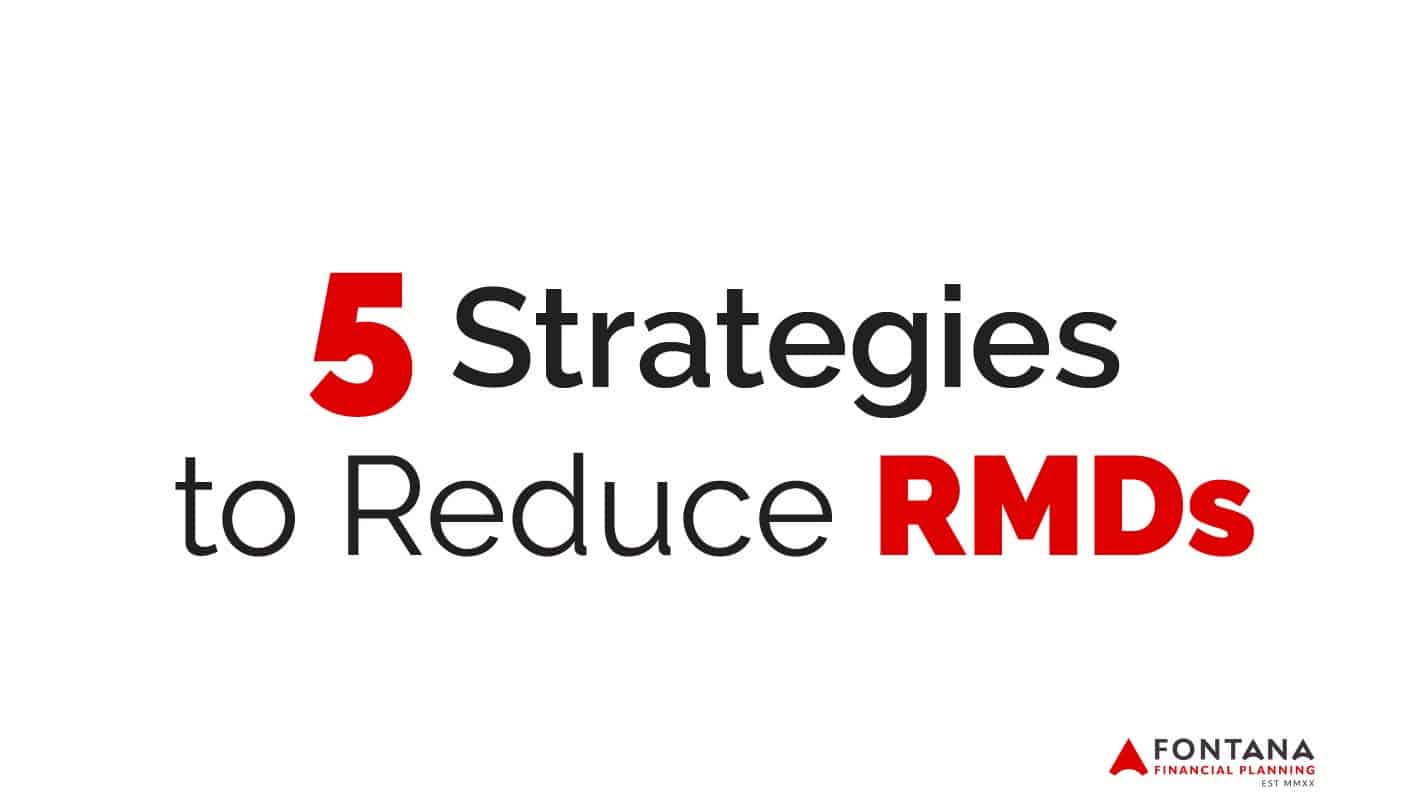 5 Strategies to Reduce RMDs Fontana Financial Planning