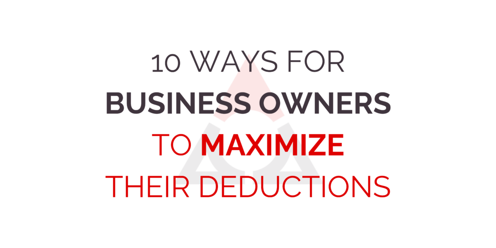 10 Ways for Business Owners to Maximize their Deductions