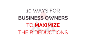 10 Ways for Business Owners to Maximize their Deductions